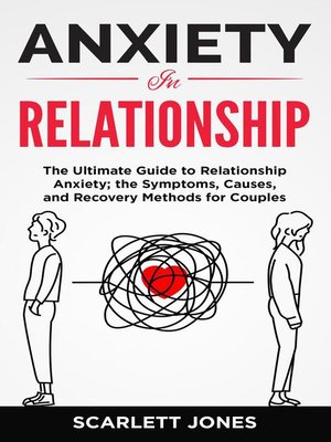 cover image of ANXIETY IN RELATIONSHIP the Ultimate Guide to Relationship Anxiety; the Symptoms, Causes, and Recovery Methods for Couples.